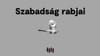 Szabadság rabjai