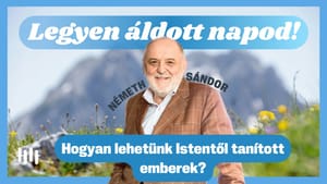 Németh Sándor: Hogyan lehetünk Istentől tanított emberek? - Legyen áldott napod!