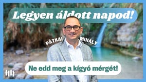 Pátkai Mihály: Ne edd meg a kígyó mérgét! - Legyen áldott napod!